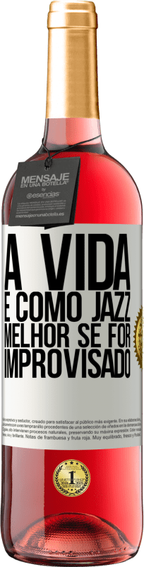 29,95 € Envio grátis | Vinho rosé Edição ROSÉ A vida é como jazz ... melhor se for improvisado Etiqueta Branca. Etiqueta personalizável Vinho jovem Colheita 2024 Tempranillo