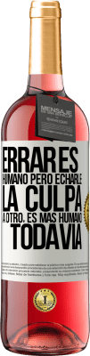 29,95 € Envío gratis | Vino Rosado Edición ROSÉ Errar es humano...pero echarle la culpa a otro, es más humano todavía Etiqueta Blanca. Etiqueta personalizable Vino joven Cosecha 2025 Tempranillo