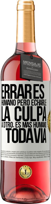 29,95 € Envío gratis | Vino Rosado Edición ROSÉ Errar es humano...pero echarle la culpa a otro, es más humano todavía Etiqueta Blanca. Etiqueta personalizable Vino joven Cosecha 2024 Tempranillo