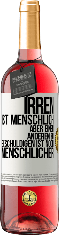 29,95 € Kostenloser Versand | Roséwein ROSÉ Ausgabe Irren ist menschlich, aber einen anderen zu beschuldigen ist noch menschlicher Weißes Etikett. Anpassbares Etikett Junger Wein Ernte 2024 Tempranillo