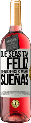 29,95 € Envío gratis | Vino Rosado Edición ROSÉ Que seas tan feliz que no sepas si vives o sueñas Etiqueta Blanca. Etiqueta personalizable Vino joven Cosecha 2024 Tempranillo