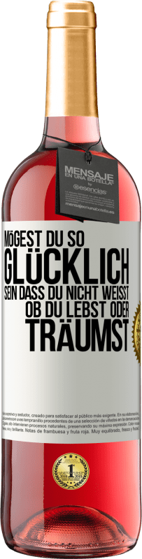 29,95 € Kostenloser Versand | Roséwein ROSÉ Ausgabe Mögest du so glücklich sein, dass du nicht weißt, ob du lebst oder träumst Weißes Etikett. Anpassbares Etikett Junger Wein Ernte 2024 Tempranillo