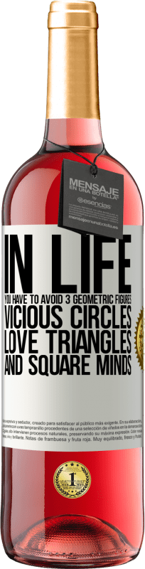 29,95 € Free Shipping | Rosé Wine ROSÉ Edition In life you have to avoid 3 geometric figures. Vicious circles, love triangles and square minds White Label. Customizable label Young wine Harvest 2023 Tempranillo