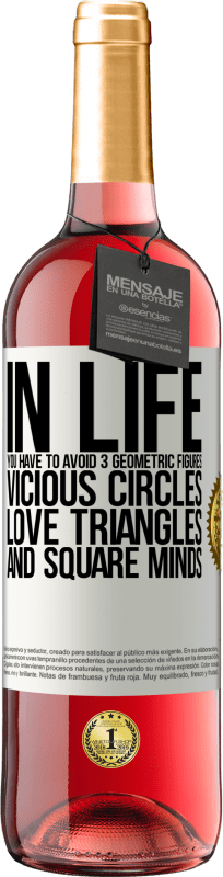 29,95 € Free Shipping | Rosé Wine ROSÉ Edition In life you have to avoid 3 geometric figures. Vicious circles, love triangles and square minds White Label. Customizable label Young wine Harvest 2024 Tempranillo