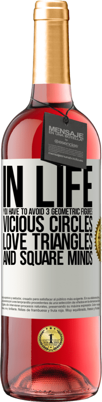 29,95 € Free Shipping | Rosé Wine ROSÉ Edition In life you have to avoid 3 geometric figures. Vicious circles, love triangles and square minds White Label. Customizable label Young wine Harvest 2025 Tempranillo