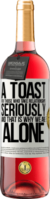 29,95 € Free Shipping | Rosé Wine ROSÉ Edition A toast for those who take relationships seriously and that is why we are alone White Label. Customizable label Young wine Harvest 2025 Tempranillo