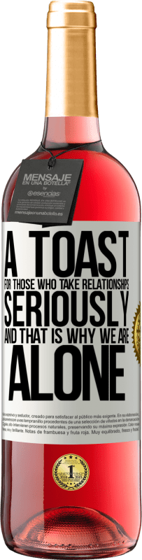 29,95 € Free Shipping | Rosé Wine ROSÉ Edition A toast for those who take relationships seriously and that is why we are alone White Label. Customizable label Young wine Harvest 2025 Tempranillo