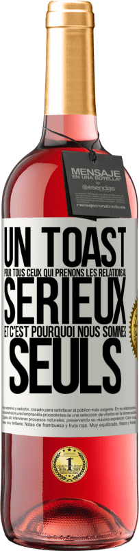 29,95 € Envoi gratuit | Vin rosé Édition ROSÉ Un toast pour tous ceux qui prenons les relations au sérieux et c'est pourquoi nous sommes seuls Étiquette Blanche. Étiquette personnalisable Vin jeune Récolte 2024 Tempranillo