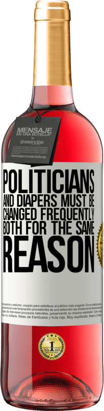 29,95 € Free Shipping | Rosé Wine ROSÉ Edition Politicians and diapers must be changed frequently. Both for the same reason White Label. Customizable label Young wine Harvest 2024 Tempranillo