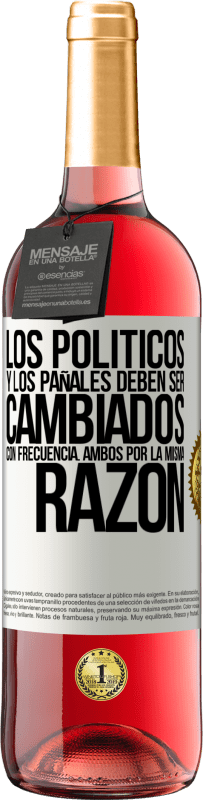 29,95 € Envío gratis | Vino Rosado Edición ROSÉ Los políticos y los pañales deben ser cambiados con frecuencia. Ambos por la misma razón Etiqueta Blanca. Etiqueta personalizable Vino joven Cosecha 2025 Tempranillo
