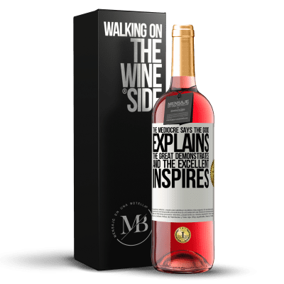 «The mediocre says, the good explains, the great demonstrates and the excellent inspires» ROSÉ Edition