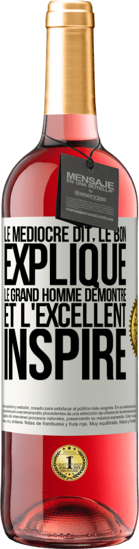 29,95 € Envoi gratuit | Vin rosé Édition ROSÉ Le médiocre dit, le bon explique, le grand homme démontre et l'excellent inspire Étiquette Blanche. Étiquette personnalisable Vin jeune Récolte 2024 Tempranillo