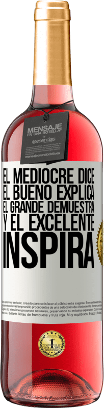 29,95 € Envío gratis | Vino Rosado Edición ROSÉ El mediocre dice, el bueno explica, el grande demuestra y el excelente inspira Etiqueta Blanca. Etiqueta personalizable Vino joven Cosecha 2024 Tempranillo