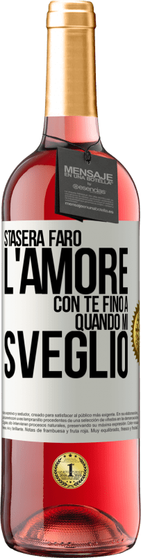 29,95 € Spedizione Gratuita | Vino rosato Edizione ROSÉ Stasera farò l'amore con te fino a quando mi sveglio Etichetta Bianca. Etichetta personalizzabile Vino giovane Raccogliere 2024 Tempranillo