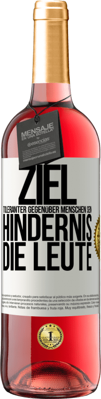 29,95 € Kostenloser Versand | Roséwein ROSÉ Ausgabe Ziel: toleranter gegenüber Menschen sein. Hindernis: die Leute Weißes Etikett. Anpassbares Etikett Junger Wein Ernte 2024 Tempranillo