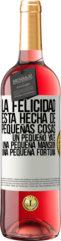 29,95 € Envío gratis | Vino Rosado Edición ROSÉ La felicidad está hecha de pequeñas cosas: un pequeño yate, una pequeña mansión, una pequeña fortuna Etiqueta Blanca. Etiqueta personalizable Vino joven Cosecha 2024 Tempranillo