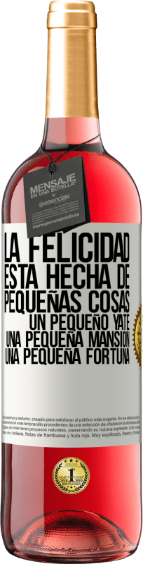 29,95 € Envío gratis | Vino Rosado Edición ROSÉ La felicidad está hecha de pequeñas cosas: un pequeño yate, una pequeña mansión, una pequeña fortuna Etiqueta Blanca. Etiqueta personalizable Vino joven Cosecha 2025 Tempranillo