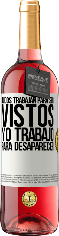 29,95 € Envío gratis | Vino Rosado Edición ROSÉ Todos trabajan para ser vistos. Yo trabajo para desaparecer Etiqueta Blanca. Etiqueta personalizable Vino joven Cosecha 2025 Tempranillo