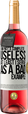 29,95 € Free Shipping | Rosé Wine ROSÉ Edition I am not a complete useless ... At least I serve as a bad example White Label. Customizable label Young wine Harvest 2024 Tempranillo