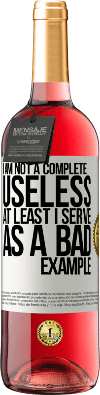 29,95 € Free Shipping | Rosé Wine ROSÉ Edition I am not a complete useless ... At least I serve as a bad example White Label. Customizable label Young wine Harvest 2024 Tempranillo