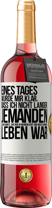 29,95 € Kostenloser Versand | Roséwein ROSÉ Ausgabe Eines Tages wurde mir klar, dass ich nicht länger jemanden lieben konnte, der nur in meinem Kopf und nicht in meinem Leben war Weißes Etikett. Anpassbares Etikett Junger Wein Ernte 2024 Tempranillo