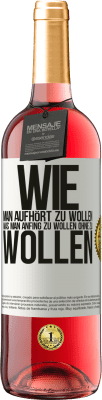 29,95 € Kostenloser Versand | Roséwein ROSÉ Ausgabe Wie man aufhört zu wollen, was man anfing zu wollen, ohne zu wollen Weißes Etikett. Anpassbares Etikett Junger Wein Ernte 2024 Tempranillo