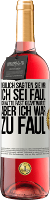 29,95 € Kostenloser Versand | Roséwein ROSÉ Ausgabe Neulich sagten sie mir, ich sei faul. Ich hätte fast geantwortet, aber ich war zu faul Weißes Etikett. Anpassbares Etikett Junger Wein Ernte 2025 Tempranillo