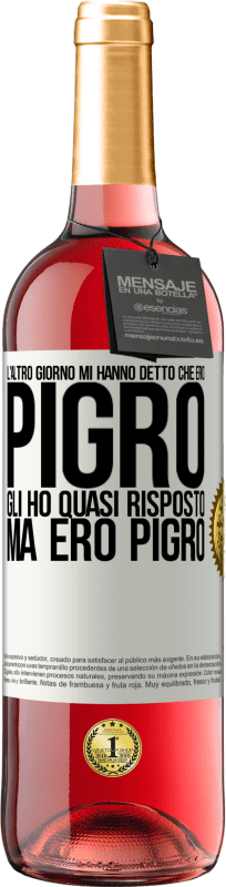 29,95 € Spedizione Gratuita | Vino rosato Edizione ROSÉ L'altro giorno mi hanno detto che ero pigro, gli ho quasi risposto, ma ero pigro Etichetta Bianca. Etichetta personalizzabile Vino giovane Raccogliere 2024 Tempranillo