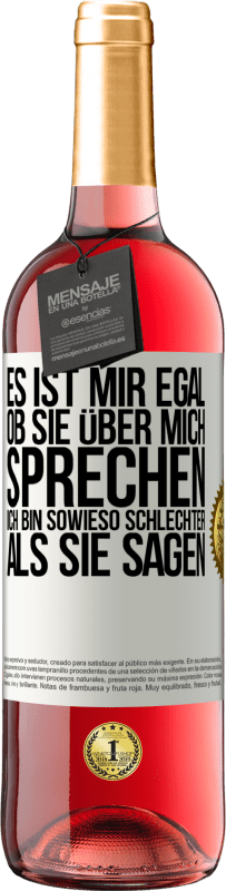 29,95 € Kostenloser Versand | Roséwein ROSÉ Ausgabe Es ist mir egal, ob sie über mich sprechen. Ich bin sowieso schlechter als sie sagen Weißes Etikett. Anpassbares Etikett Junger Wein Ernte 2024 Tempranillo