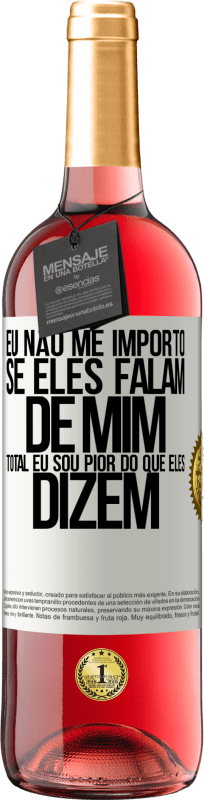 29,95 € Envio grátis | Vinho rosé Edição ROSÉ Eu não me importo se eles falam de mim, total eu sou pior do que eles dizem Etiqueta Branca. Etiqueta personalizável Vinho jovem Colheita 2024 Tempranillo