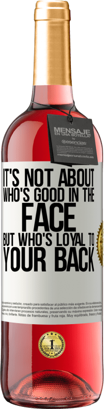 29,95 € Free Shipping | Rosé Wine ROSÉ Edition It's not about who's good in the face, but who's loyal to your back White Label. Customizable label Young wine Harvest 2023 Tempranillo