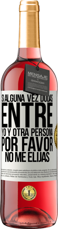 29,95 € Envío gratis | Vino Rosado Edición ROSÉ Si alguna vez dudas entre yo y otra persona, por favor no me elijas Etiqueta Blanca. Etiqueta personalizable Vino joven Cosecha 2024 Tempranillo