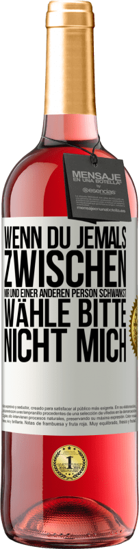 29,95 € Kostenloser Versand | Roséwein ROSÉ Ausgabe Wenn du jemals zwischen mir und einer anderen Person schwankst, wähle bitte nicht mich Weißes Etikett. Anpassbares Etikett Junger Wein Ernte 2024 Tempranillo