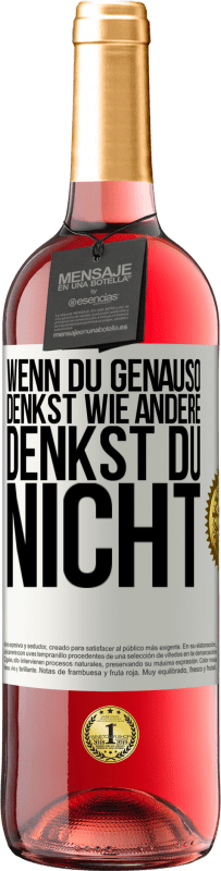 29,95 € Kostenloser Versand | Roséwein ROSÉ Ausgabe Wenn du genauso denkst wie andere, denkst du nicht Weißes Etikett. Anpassbares Etikett Junger Wein Ernte 2024 Tempranillo