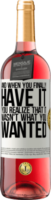 29,95 € Free Shipping | Rosé Wine ROSÉ Edition And when you finally have it, you realize that it wasn't what you wanted White Label. Customizable label Young wine Harvest 2025 Tempranillo
