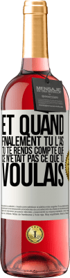 29,95 € Envoi gratuit | Vin rosé Édition ROSÉ Et quand finalement tu l'as, tu te rends compte que ce n'était pas ce que tu voulais Étiquette Blanche. Étiquette personnalisable Vin jeune Récolte 2023 Tempranillo