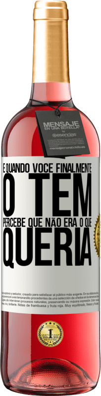 29,95 € Envio grátis | Vinho rosé Edição ROSÉ E quando você finalmente o tem, percebe que não era o que queria Etiqueta Branca. Etiqueta personalizável Vinho jovem Colheita 2025 Tempranillo