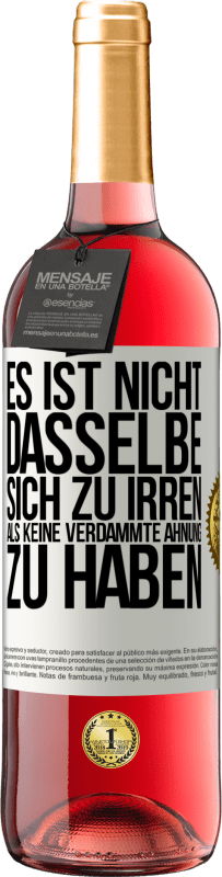 29,95 € Kostenloser Versand | Roséwein ROSÉ Ausgabe Es ist nicht dasselbe, sich zu irren, als keine verdammte Ahnung zu haben Weißes Etikett. Anpassbares Etikett Junger Wein Ernte 2024 Tempranillo