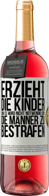 29,95 € Kostenloser Versand | Roséwein ROSÉ Ausgabe Erzieht die Kinder, und es wird nicht notwendig sein, die Männer zu bestrafen Weißes Etikett. Anpassbares Etikett Junger Wein Ernte 2023 Tempranillo