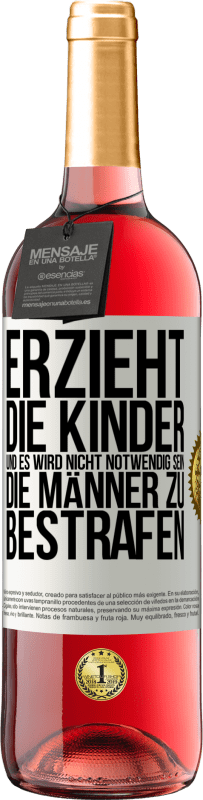 29,95 € Kostenloser Versand | Roséwein ROSÉ Ausgabe Erzieht die Kinder, und es wird nicht notwendig sein, die Männer zu bestrafen Weißes Etikett. Anpassbares Etikett Junger Wein Ernte 2024 Tempranillo