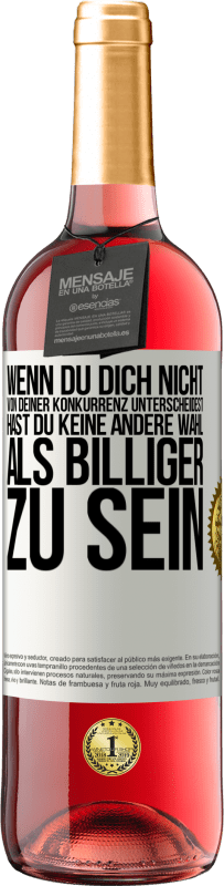 29,95 € Kostenloser Versand | Roséwein ROSÉ Ausgabe Wenn du dich nicht von deiner Konkurrenz unterscheidest, hast du keine andere Wahl, als billiger zu sein Weißes Etikett. Anpassbares Etikett Junger Wein Ernte 2024 Tempranillo