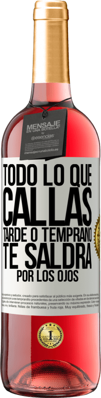 29,95 € Envío gratis | Vino Rosado Edición ROSÉ Todo lo que callas tarde o temprano te saldrá por los ojos Etiqueta Blanca. Etiqueta personalizable Vino joven Cosecha 2024 Tempranillo