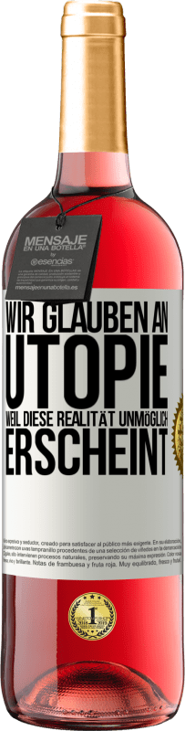 29,95 € Kostenloser Versand | Roséwein ROSÉ Ausgabe Wir glauben an Utopie, weil diese Realität unmöglich erscheint Weißes Etikett. Anpassbares Etikett Junger Wein Ernte 2024 Tempranillo