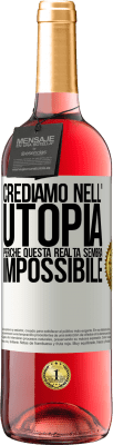 29,95 € Spedizione Gratuita | Vino rosato Edizione ROSÉ Crediamo nell'utopia perché questa realtà sembra impossibile Etichetta Bianca. Etichetta personalizzabile Vino giovane Raccogliere 2023 Tempranillo