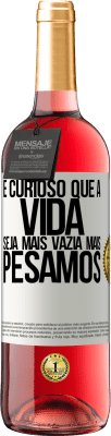 29,95 € Envio grátis | Vinho rosé Edição ROSÉ É curioso que a vida seja mais vazia, mais pesamos Etiqueta Branca. Etiqueta personalizável Vinho jovem Colheita 2024 Tempranillo