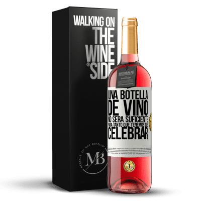 «Una botella de vino no será suficiente para tanto que tenemos que celebrar» Edición ROSÉ