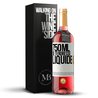 «750 ml de tendresse liquide» Édition ROSÉ