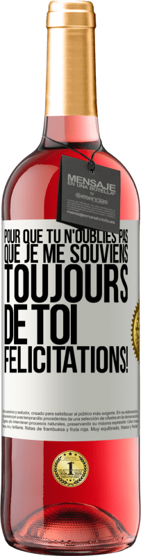 29,95 € Envoi gratuit | Vin rosé Édition ROSÉ Pour que tu n'oublies pas que je me souviens toujours de toi. Félicitations! Étiquette Blanche. Étiquette personnalisable Vin jeune Récolte 2024 Tempranillo