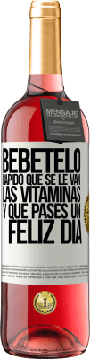 29,95 € Envío gratis | Vino Rosado Edición ROSÉ Bébetelo rápido que se le van las vitaminas! y que pases un feliz día Etiqueta Blanca. Etiqueta personalizable Vino joven Cosecha 2023 Tempranillo