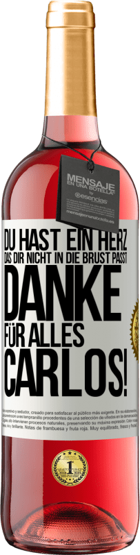 29,95 € Kostenloser Versand | Roséwein ROSÉ Ausgabe Du hast ein Herz, das dir nicht in die Brust passt. Danke für alles Carlos! Weißes Etikett. Anpassbares Etikett Junger Wein Ernte 2024 Tempranillo